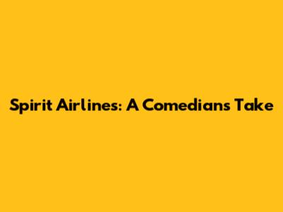 Spirit Airlines: A Comedian's Take