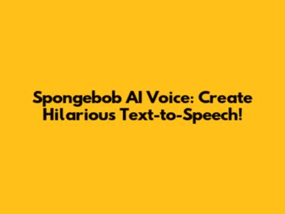 Spongebob AI Voice: Create Hilarious Text-to-Speech!