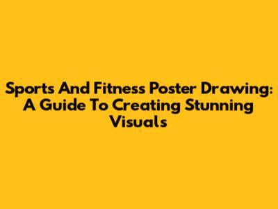 Sports And Fitness Poster Drawing: A Guide To Creating Stunning Visuals