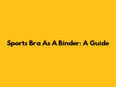 Sports Bra As A Binder: A Guide
