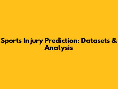 Sports Injury Prediction: Datasets & Analysis
