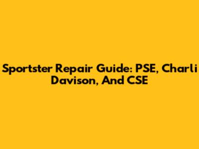 Sportster Repair Guide: PSE, Charli Davison, And CSE