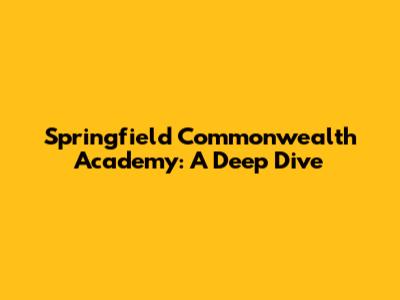 Springfield Commonwealth Academy: A Deep Dive