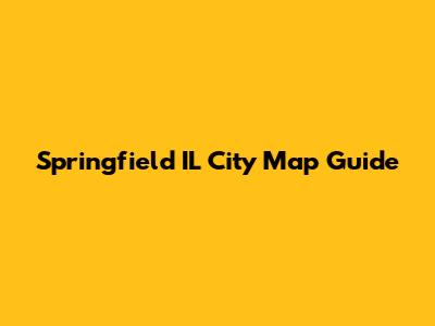 Springfield IL City Map Guide