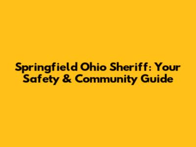 Springfield Ohio Sheriff: Your Safety & Community Guide