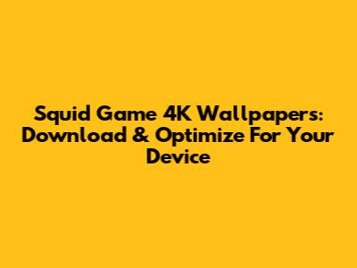 Squid Game 4K Wallpapers: Download & Optimize For Your Device
