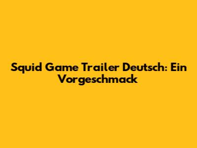 Squid Game Trailer Deutsch: Ein Vorgeschmack