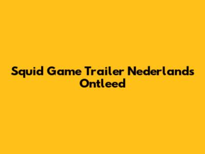 Squid Game Trailer Nederlands Ontleed