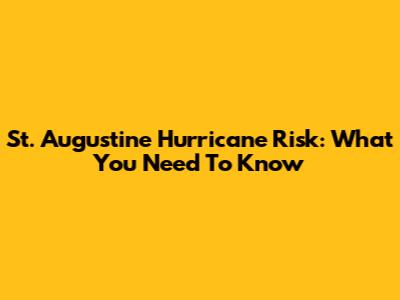St. Augustine Hurricane Risk: What You Need To Know
