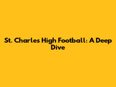 St. Charles High Football: A Deep Dive