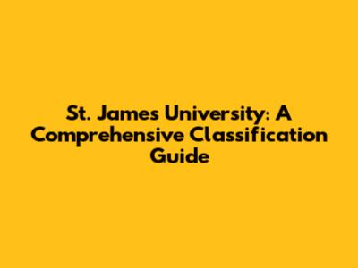 St. James University: A Comprehensive Classification Guide
