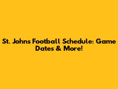 St. John's Football Schedule: Game Dates & More!