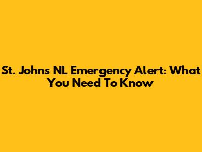 St. John's NL Emergency Alert: What You Need To Know