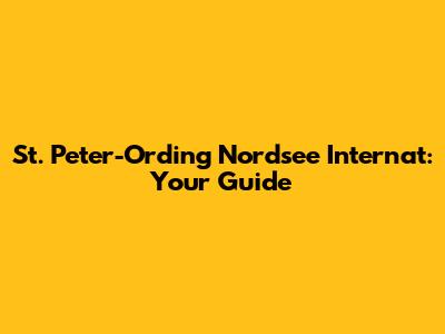 St. Peter-Ording Nordsee Internat: Your Guide