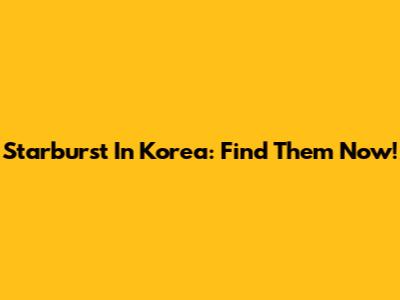 Starburst In Korea: Find Them Now!