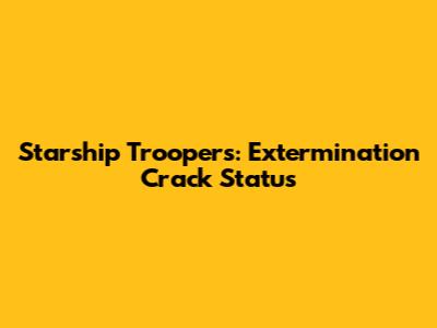 Starship Troopers: Extermination Crack Status
