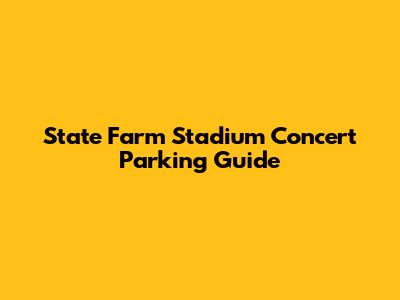 State Farm Stadium Concert Parking Guide