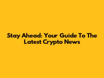 Stay Ahead: Your Guide To The Latest Crypto News