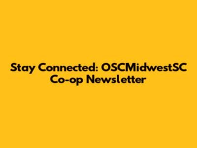 Stay Connected: OSCMidwestSC Co-op Newsletter