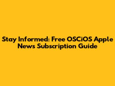 Stay Informed: Free OSCiOS Apple News Subscription Guide