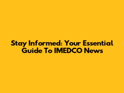 Stay Informed: Your Essential Guide To IMEDCO News
