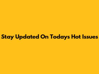 Stay Updated On Today's Hot Issues