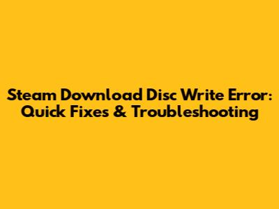 Steam Download Disc Write Error: Quick Fixes & Troubleshooting