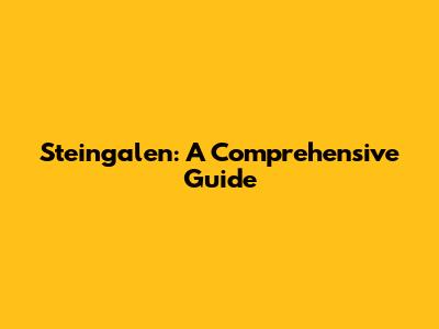 Steingalen: A Comprehensive Guide