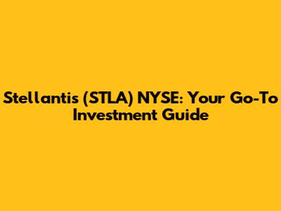 Stellantis (STLA) NYSE: Your Go-To Investment Guide