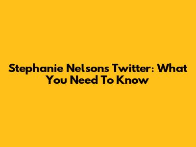 Stephanie Nelson's Twitter: What You Need To Know