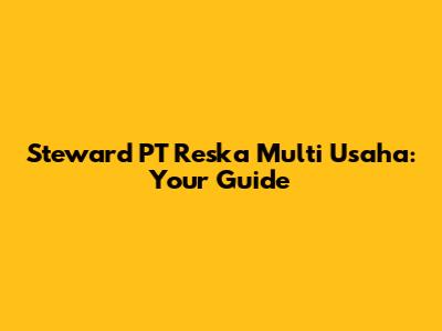 Steward PT Reska Multi Usaha: Your Guide