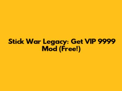 Stick War Legacy: Get VIP 9999 Mod (Free!)