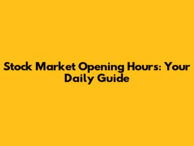 Stock Market Opening Hours: Your Daily Guide