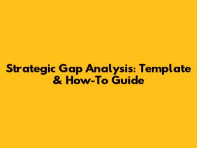 Strategic Gap Analysis: Template & How-To Guide