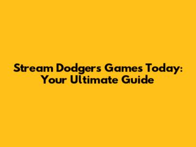 Stream Dodgers Games Today: Your Ultimate Guide