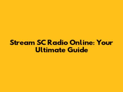 Stream SC Radio Online: Your Ultimate Guide