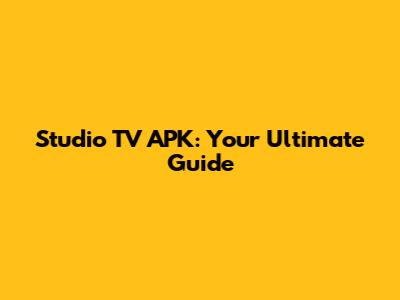 Studio TV APK: Your Ultimate Guide