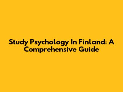 Study Psychology In Finland: A Comprehensive Guide