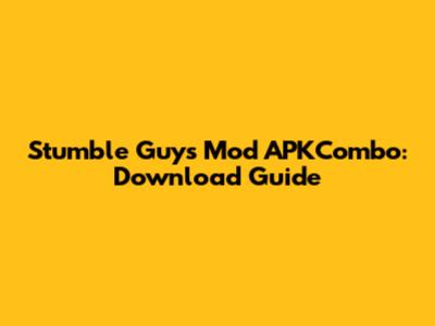 Stumble Guys Mod APKCombo: Download Guide