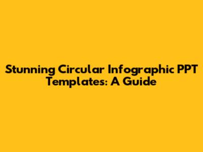 Stunning Circular Infographic PPT Templates: A Guide