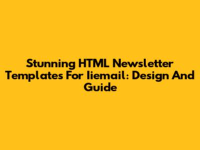 Stunning HTML Newsletter Templates For Iiemail: Design And Guide