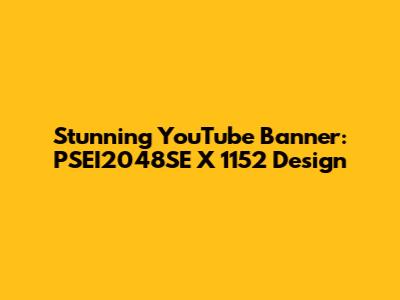 Stunning YouTube Banner: PSEI2048SE X 1152 Design