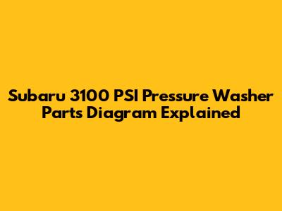 Subaru 3100 PSI Pressure Washer Parts Diagram Explained
