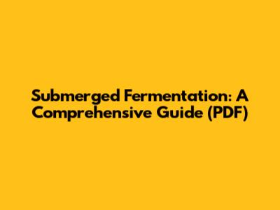 Submerged Fermentation: A Comprehensive Guide (PDF)