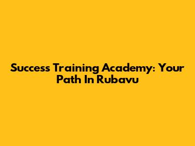 Success Training Academy: Your Path In Rubavu