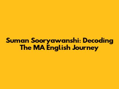 Suman Sooryawanshi: Decoding The MA English Journey