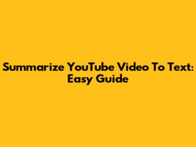 Summarize YouTube Video To Text: Easy Guide