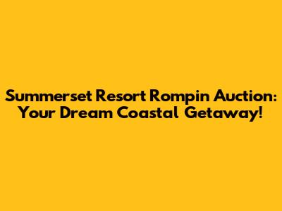 Summerset Resort Rompin Auction: Your Dream Coastal Getaway!