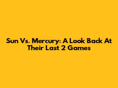 Sun Vs. Mercury: A Look Back At Their Last 2 Games