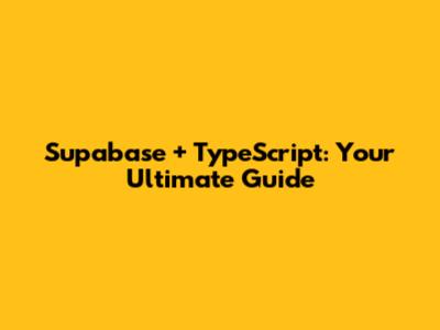 Supabase + TypeScript: Your Ultimate Guide